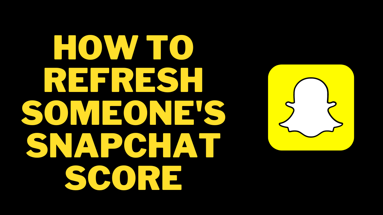 How To Refresh Someone's Snapchat Score