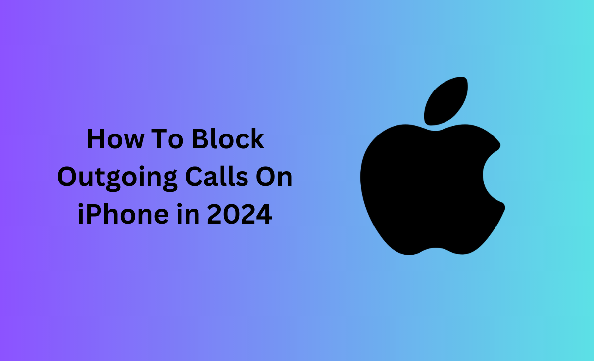 How To Block Outgoing Calls On iPhone in 2024