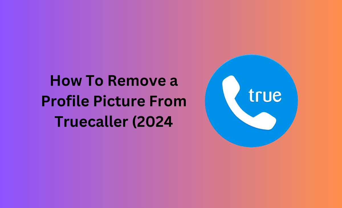 How To Remove a Profile Picture From Truecaller