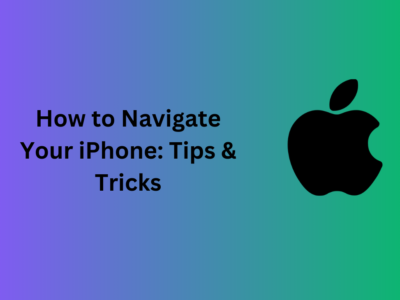 How to Navigate Your iPhone: Tips & Tricks