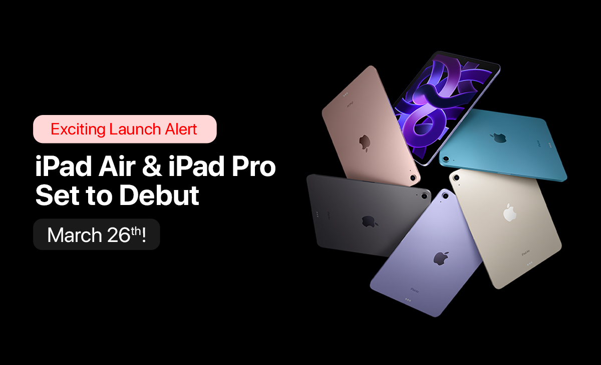 Exciting Launch Alert: iPad Air & iPad Pro Set to Debut March 26th!