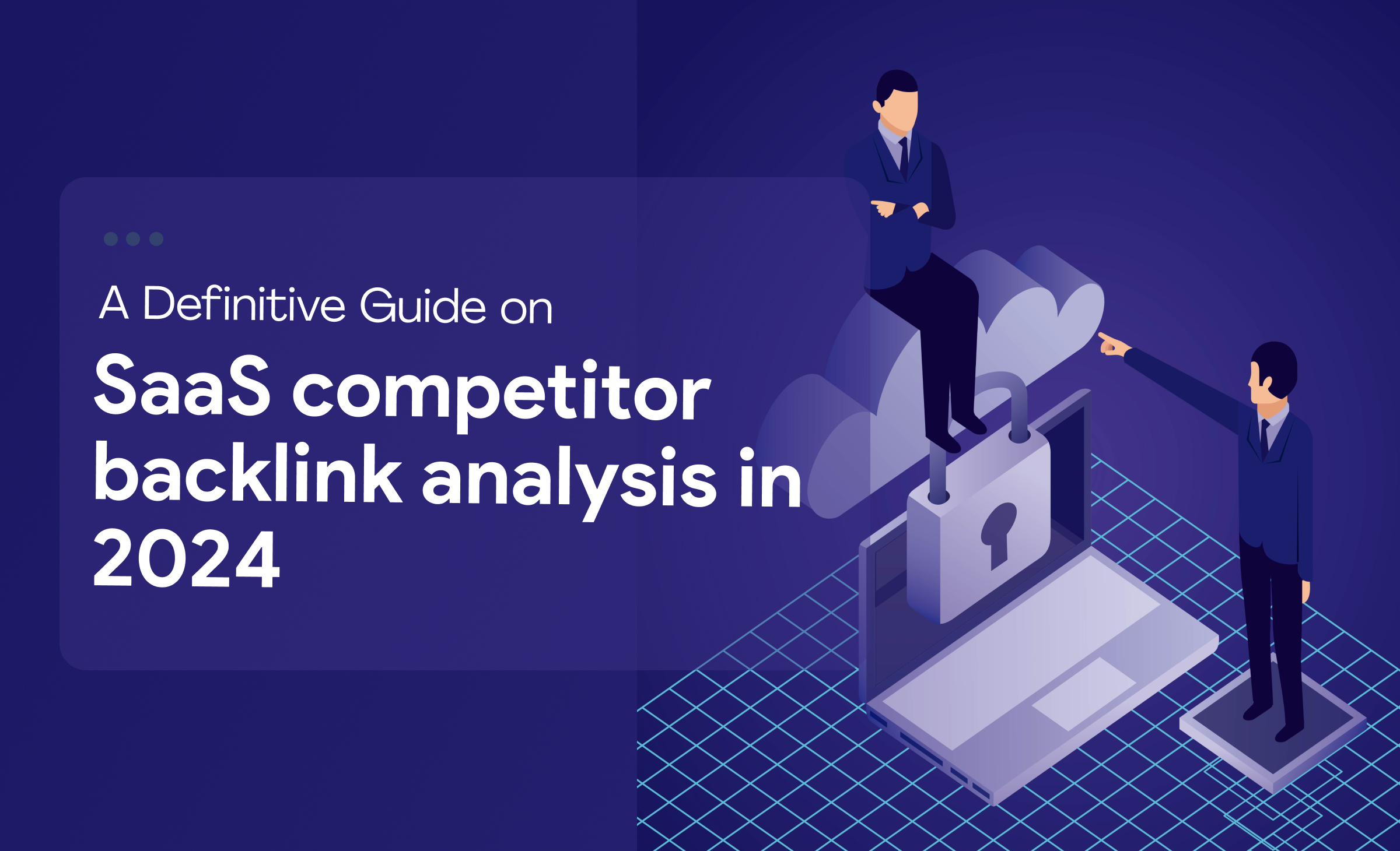 A Definitive Guide on SaaS competitor backlink analysis