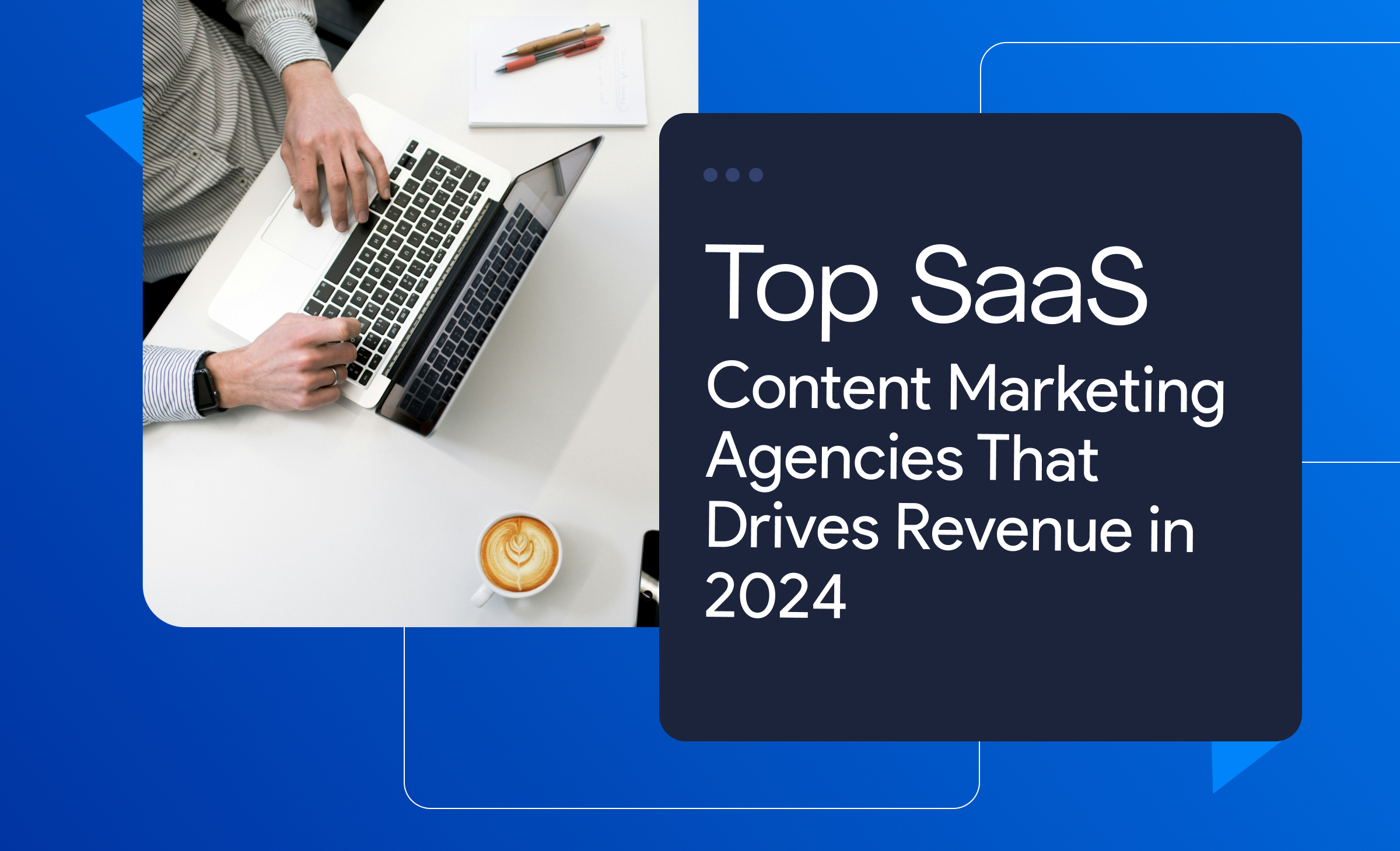 Top SaaS Content Marketing Agencies That Drive Revenue in 2024.