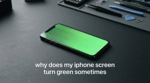 why does my iphone screen turn green sometimes