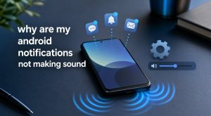 why are my android notifications not making sound